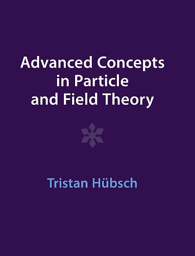Advanced Concepts Particle and Field Theory