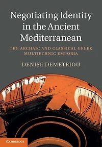 Negotiating Identity The Ancient Mediterranean: Archaic and Classical Greek Multiethnic Emporia