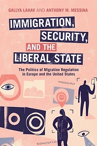 Immigration, Security, and the Liberal State: Politics of Migration Regulation Europe United States