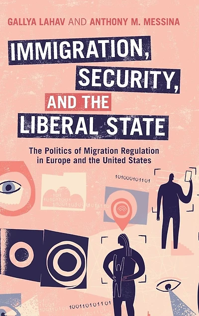 Immigration, Security, and the Liberal State: Politics of Migration Regulation Europe United States