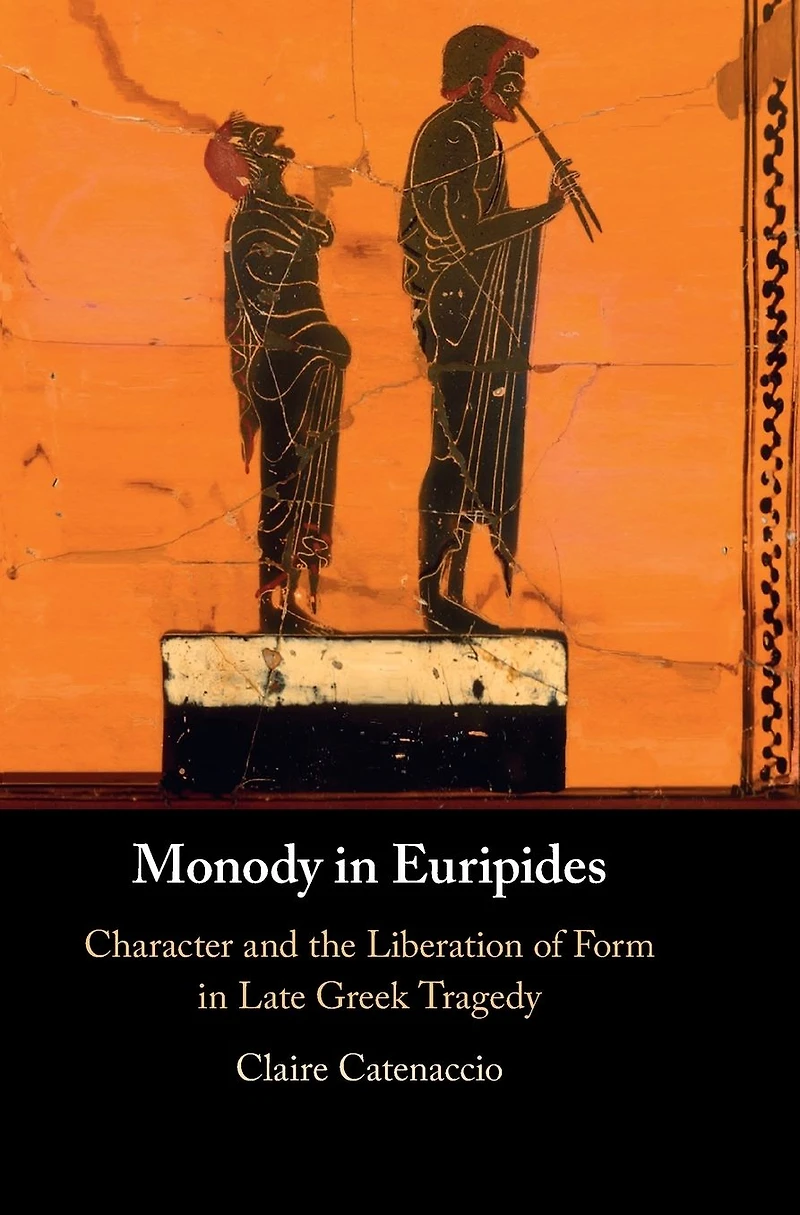 Monody Euripides: Character and the Liberation of Form Late Greek Tragedy