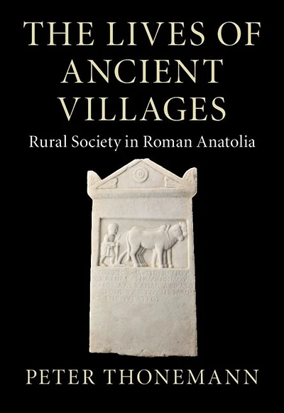 The Lives of Ancient Villages: Rural Society Roman Anatolia