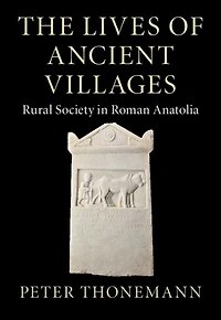 The Lives of Ancient Villages: Rural Society Roman Anatolia