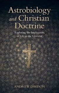 Astrobiology and Christian Doctrine: Exploring the Implications of Life Universe