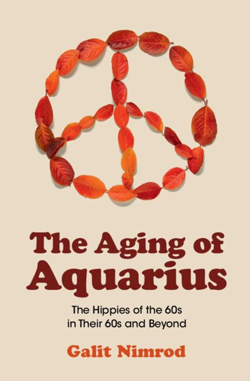 the Aging of Aquarius: Hippies 60s Their and Beyond