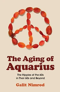 the Aging of Aquarius: Hippies 60s Their and Beyond