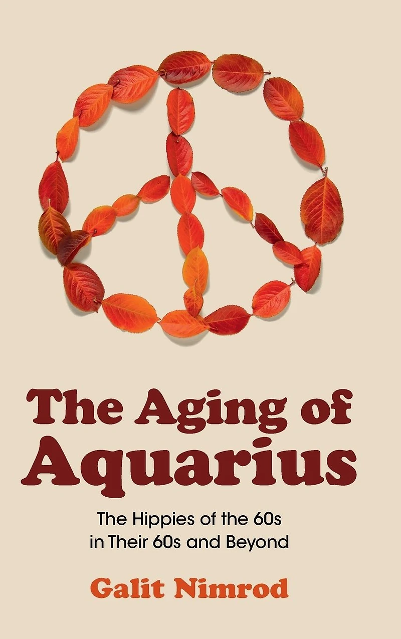 the Aging of Aquarius: Hippies 60s Their and Beyond