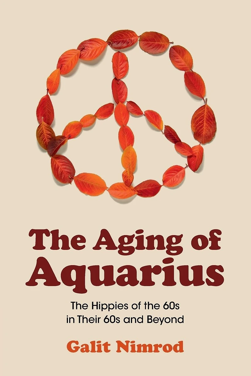 the Aging of Aquarius: Hippies 60s Their and Beyond