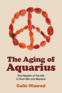 the Aging of Aquarius: Hippies 60s Their and Beyond