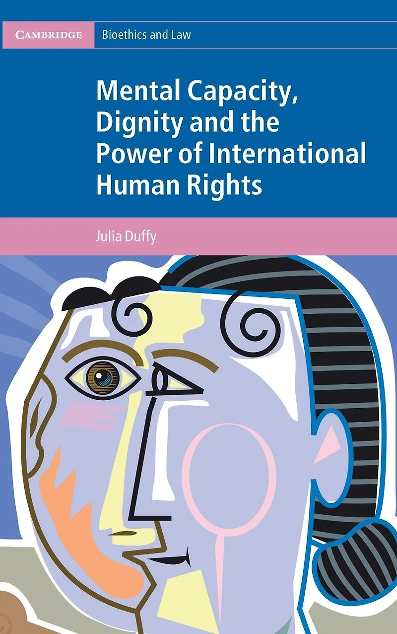 Mental Capacity, Dignity and the Power of International Human Rights