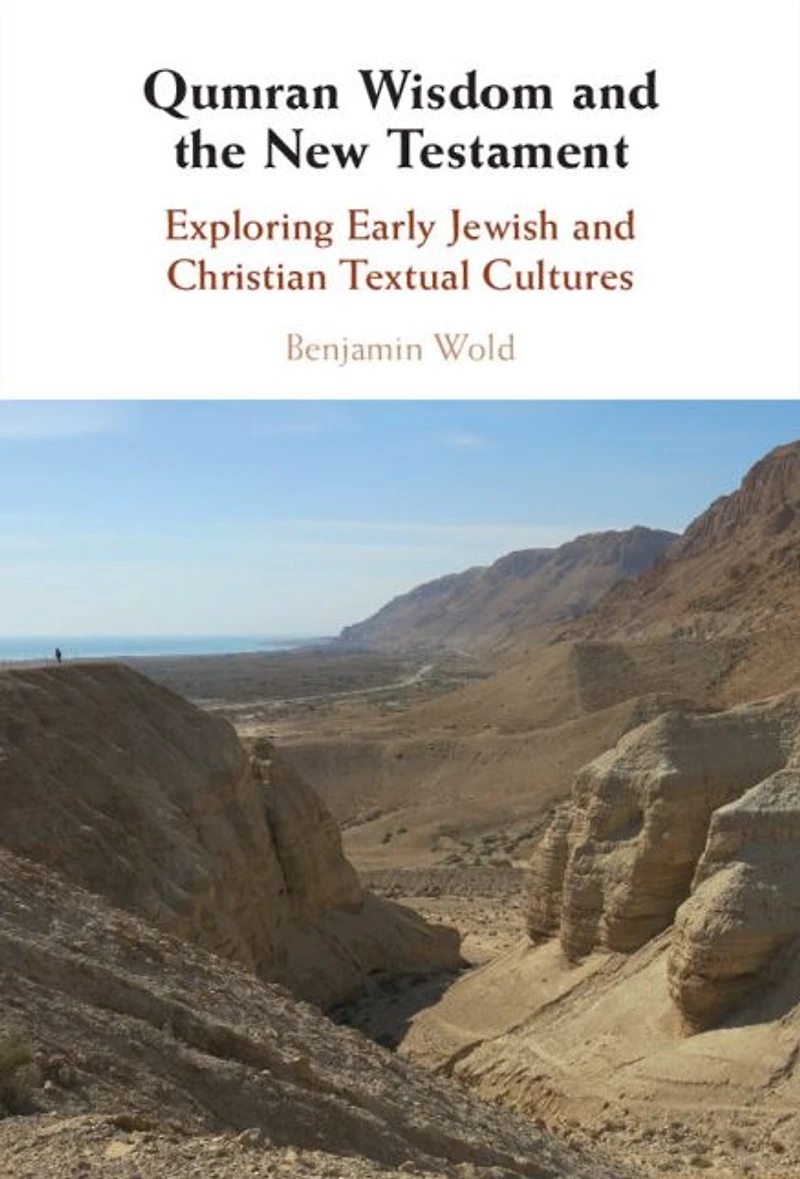 Qumran Wisdom and the New Testament: Exploring Early Jewish Christian Textual Cultures