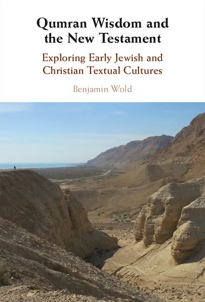 Qumran Wisdom and the New Testament: Exploring Early Jewish Christian Textual Cultures