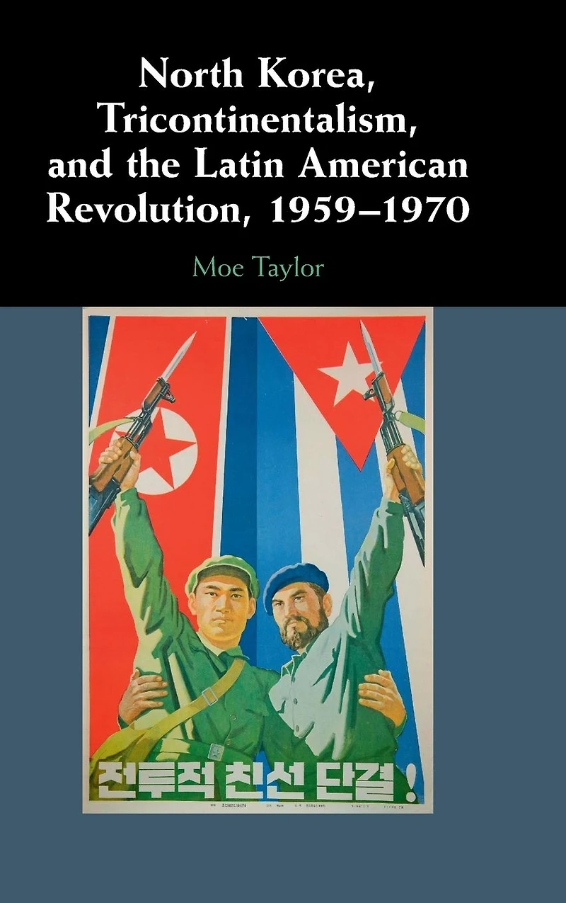 North Korea, Tricontinentalism, and the Latin American Revolution, 1959-1970