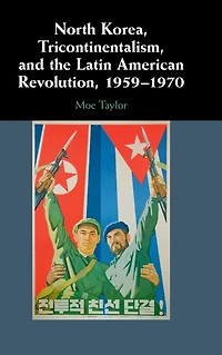North Korea, Tricontinentalism, and the Latin American Revolution, 1959-1970
