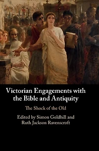 Victorian Engagements with the Bible and Antiquity: Shock of Old