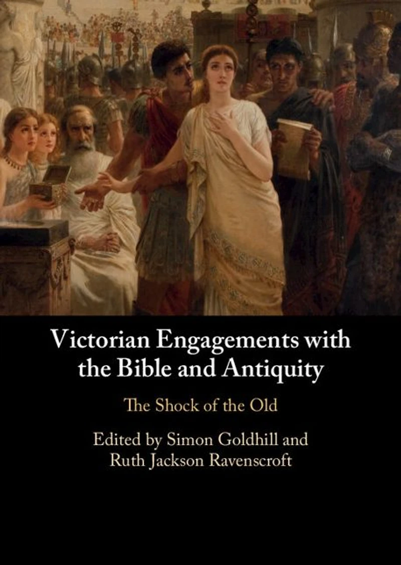 Victorian Engagements with the Bible and Antiquity: Shock of Old