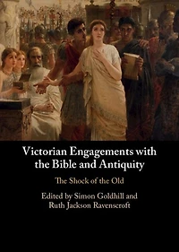Victorian Engagements with the Bible and Antiquity: Shock of Old