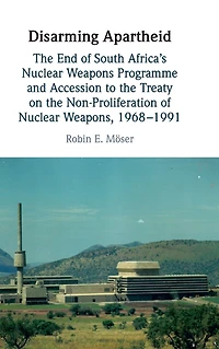 Disarming Apartheid: the End of South Africa's Nuclear Weapons Programme and Accession to Treaty on Non-Proliferation Weapons, 1968-1991