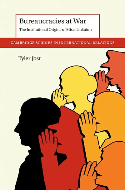 Bureaucracies at War: The Institutional Origins of Miscalculation