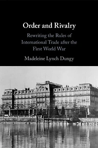 Order and Rivalry: Rewriting the Rules of International Trade after First World War