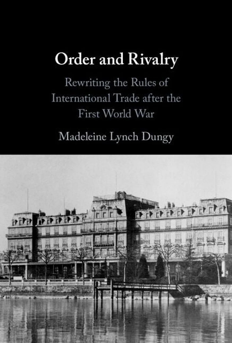 Order and Rivalry: Rewriting the Rules of International Trade after First World War