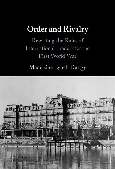 Order and Rivalry: Rewriting the Rules of International Trade after First World War