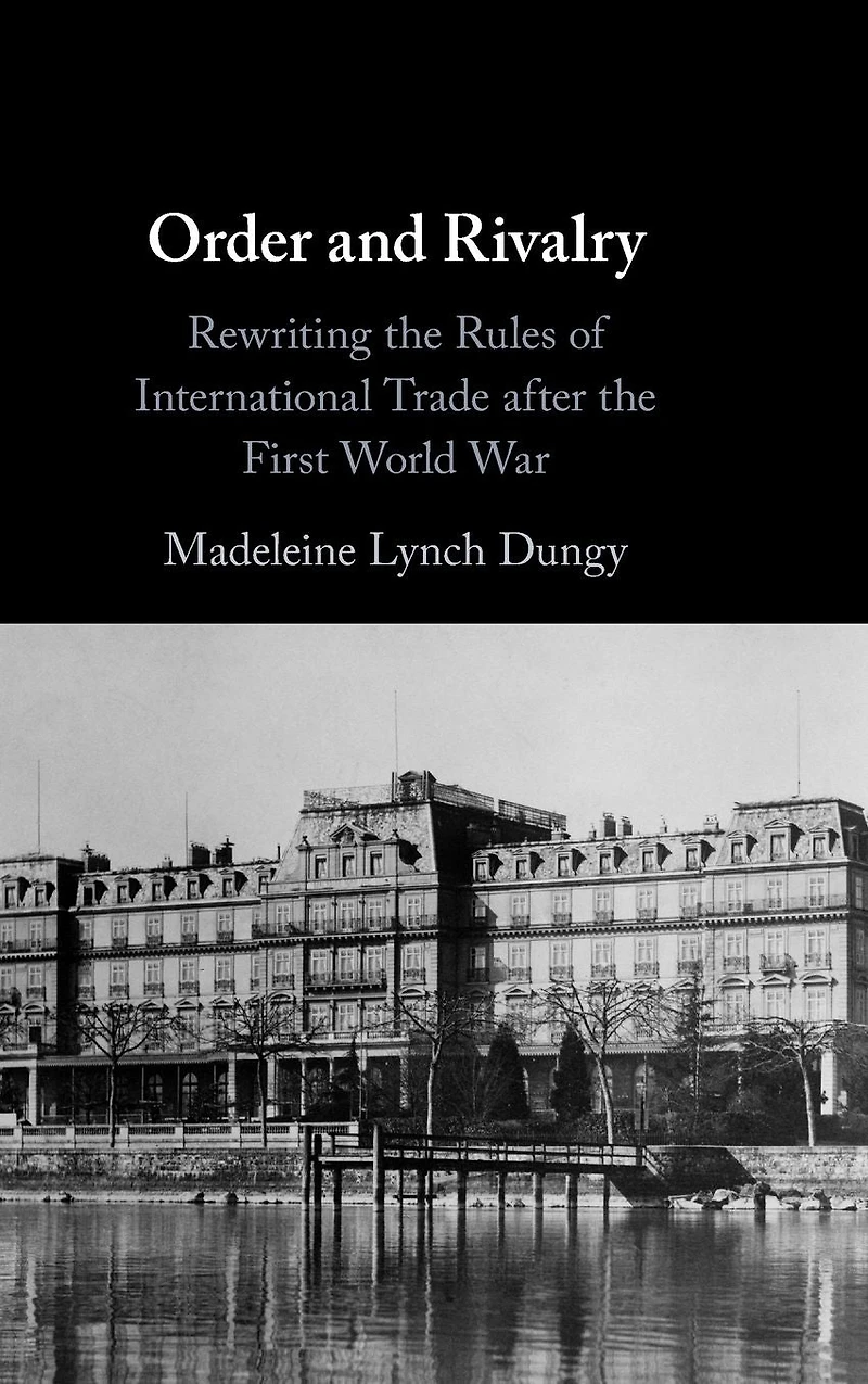 Order and Rivalry: Rewriting the Rules of International Trade after First World War