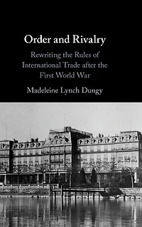 Order and Rivalry: Rewriting the Rules of International Trade after First World War