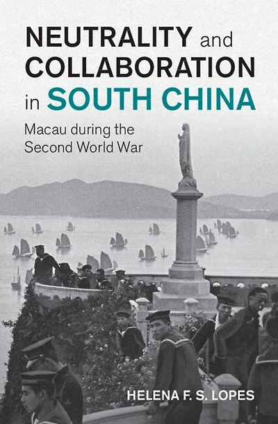 Neutrality and Collaboration South China: Macau during the Second World War