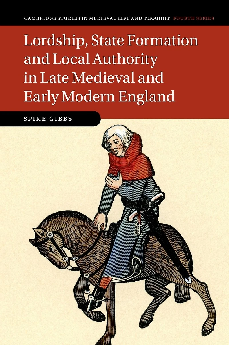 Lordship, State Formation and Local Authority Late Medieval Early Modern England
