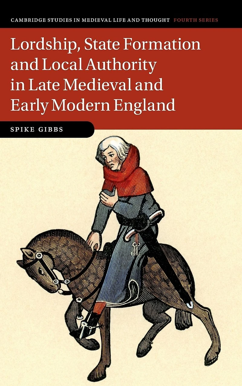 Lordship, State Formation and Local Authority Late Medieval Early Modern England