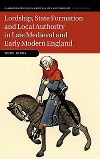 Lordship, State Formation and Local Authority Late Medieval Early Modern England