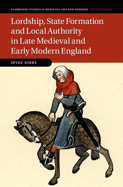 Lordship, State Formation and Local Authority Late Medieval Early Modern England