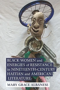 Black Women and Energies of Resistance Nineteenth-Century Haitian American Literature