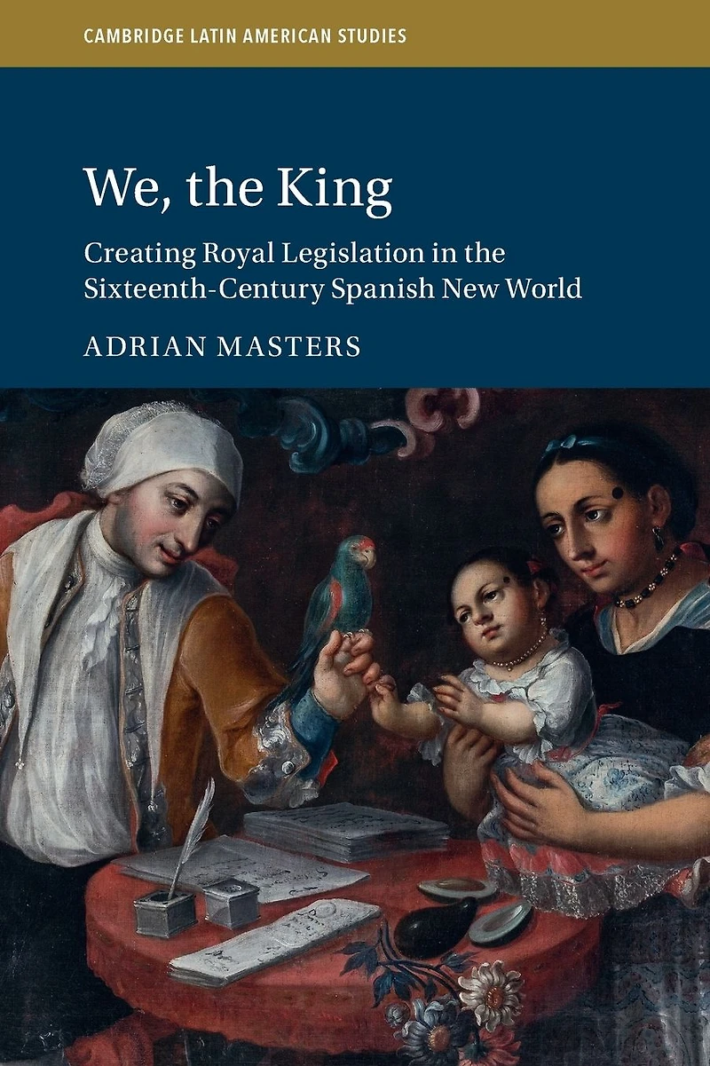 We, the King: Creating Royal Legislation Sixteenth-Century Spanish New World
