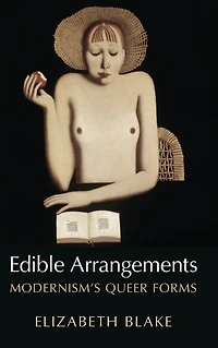Edible Arrangements: Modernism's Queer Forms