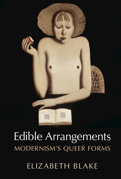 Edible Arrangements: Modernism's Queer Forms
