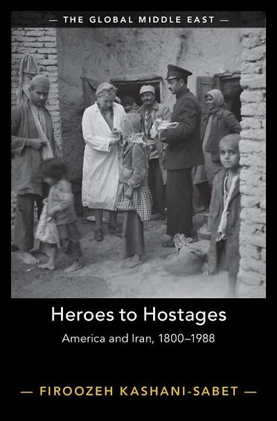 Heroes to Hostages: America and Iran, 1800-1988