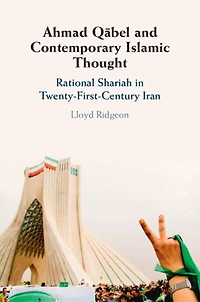 Ahmad Qabel and Contemporary Islamic Thought: Rational Shariah Twenty-First-Century Iran