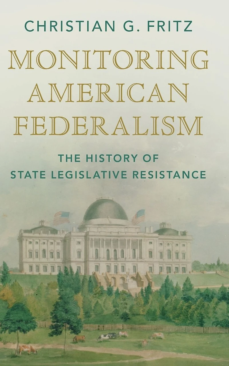 Monitoring American Federalism: The History of State Legislative Resistance
