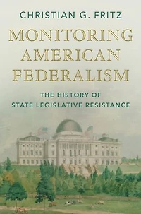 Monitoring American Federalism: The History of State Legislative Resistance