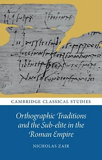 Orthographic Traditions and the Sub-elite Roman Empire