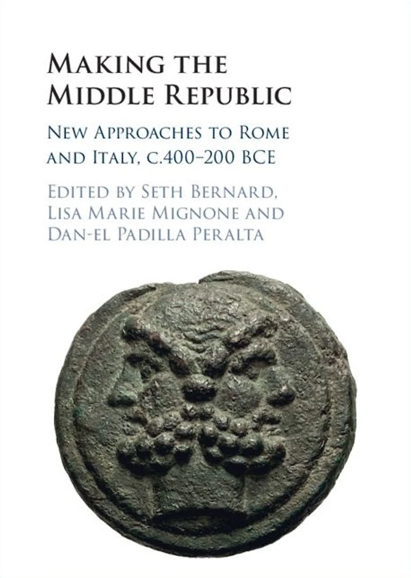 Making the Middle Republic: New Approaches to Rome and Italy, c.400-200 BCE
