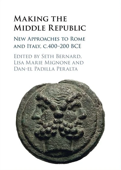 Making the Middle Republic: New Approaches to Rome and Italy, c.400-200 BCE