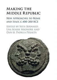 Making the Middle Republic: New Approaches to Rome and Italy, c.400-200 BCE
