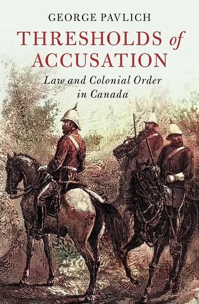 Thresholds of Accusation: Law and Colonial Order Canada