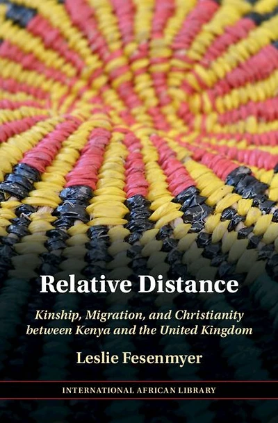 Relative Distance: Kinship, Migration, and Christianity between Kenya the United Kingdom