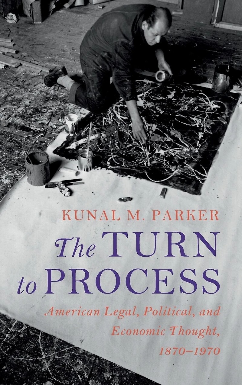 The Turn to Process: American Legal, Political, and Economic Thought, 1870-1970