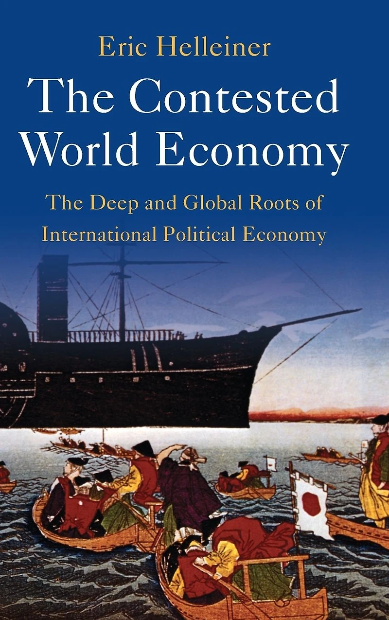 The Contested World Economy: Deep and Global Roots of International Political Economy