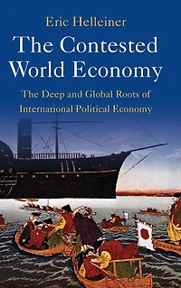 The Contested World Economy: Deep and Global Roots of International Political Economy